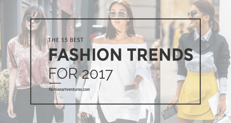 The 15 Best Fashion Trends for 2017 | Fashion ARTventures
